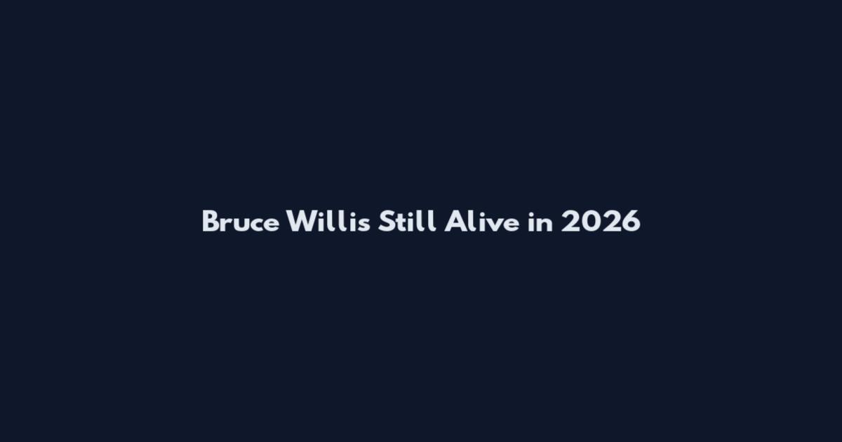 Bruce Willis Still Alive in 2026