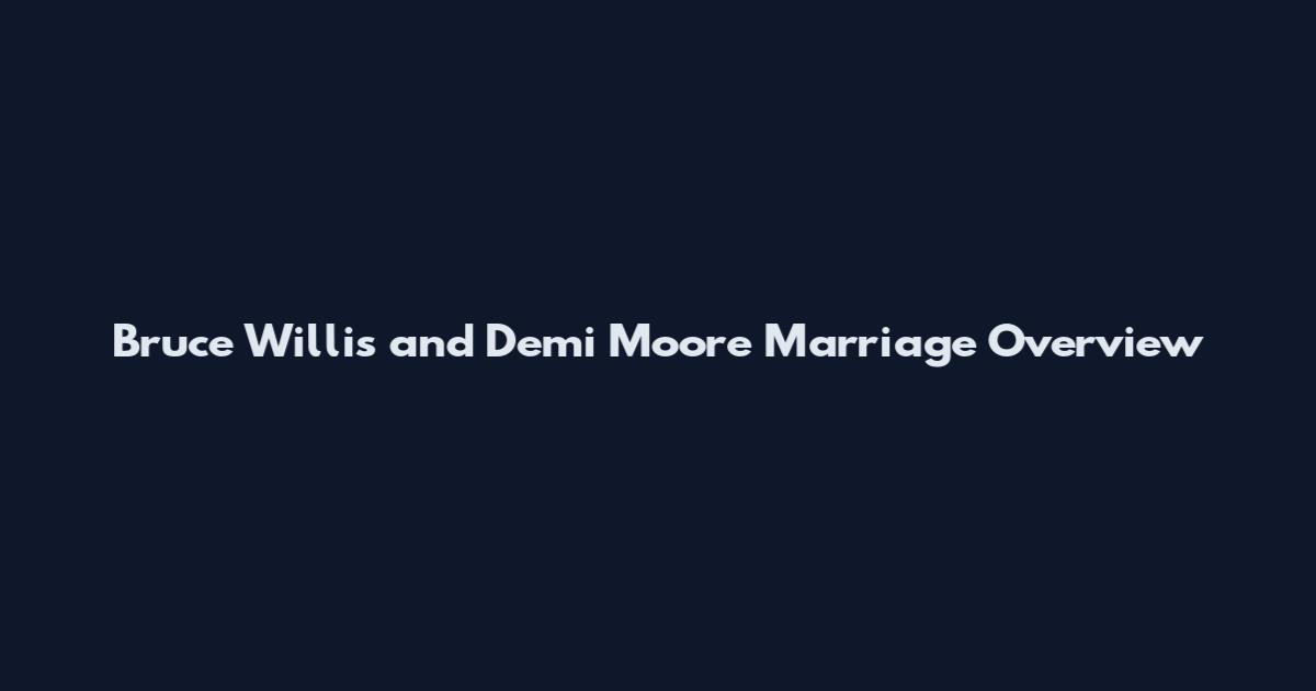 Bruce Willis and Demi Moore Marriage Overview