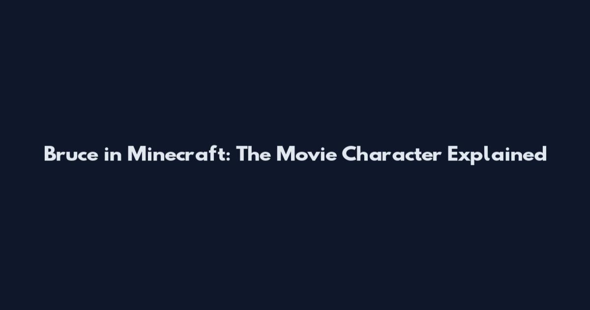 Bruce in Minecraft: The Movie Character Explained
