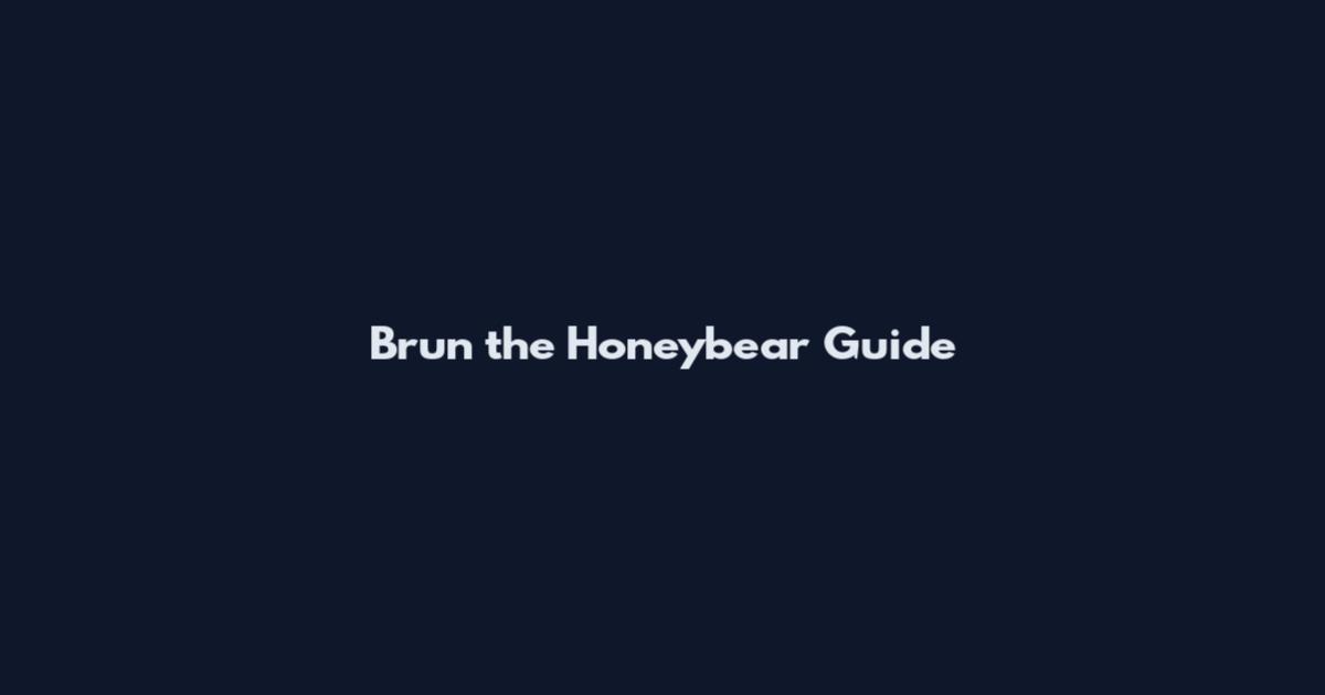 Brun the Honeybear Guide