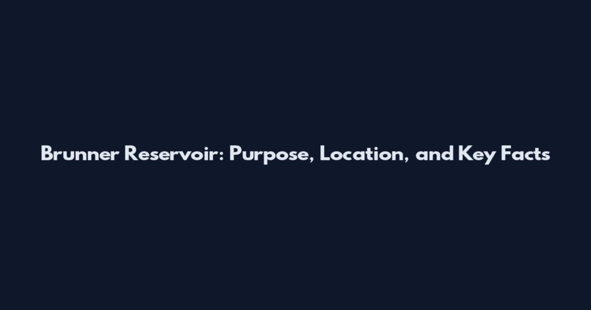 Brunner Reservoir: Purpose, Location, and Key Facts