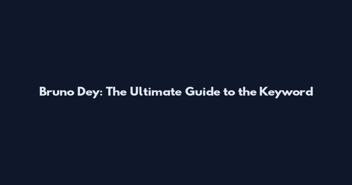Bruno Dey: The Ultimate Guide to the Keyword