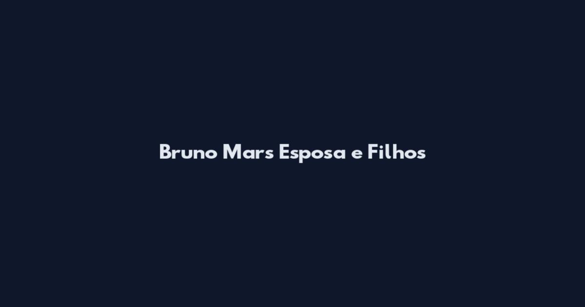 Bruno Mars Esposa e Filhos