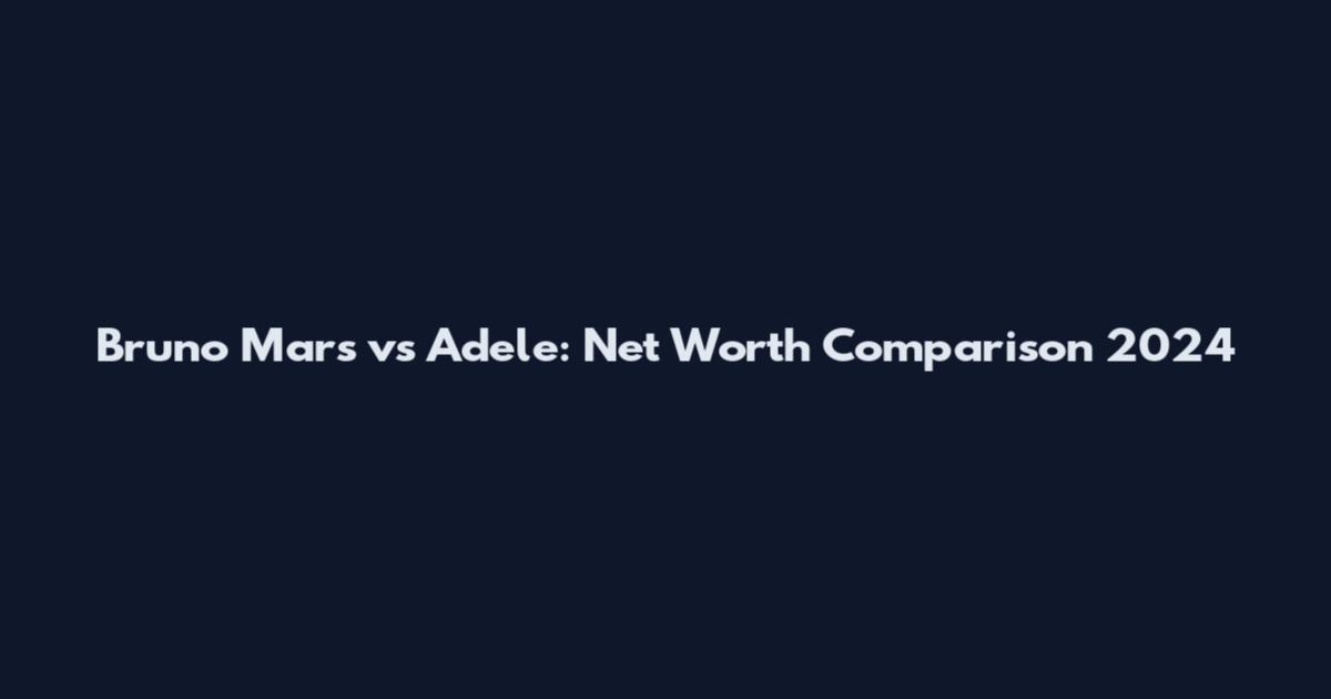 Bruno Mars vs Adele: Net Worth Comparison 2024