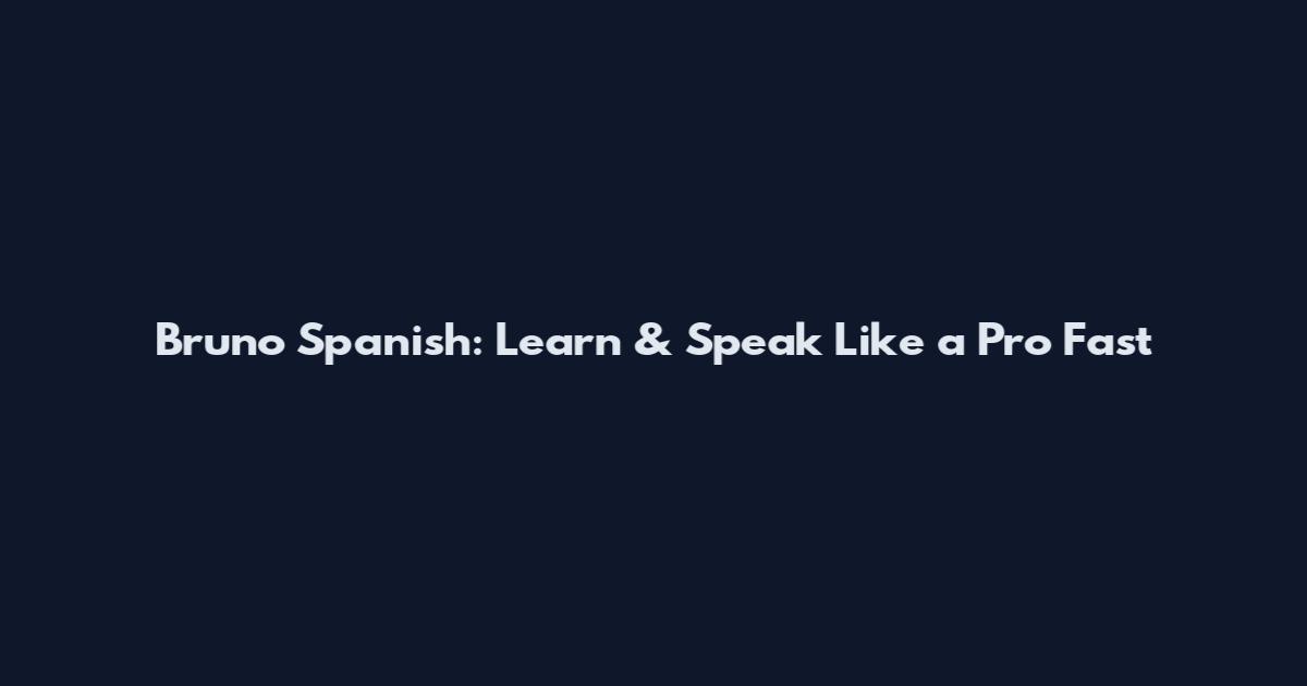 Bruno Spanish: Learn & Speak Like a Pro Fast