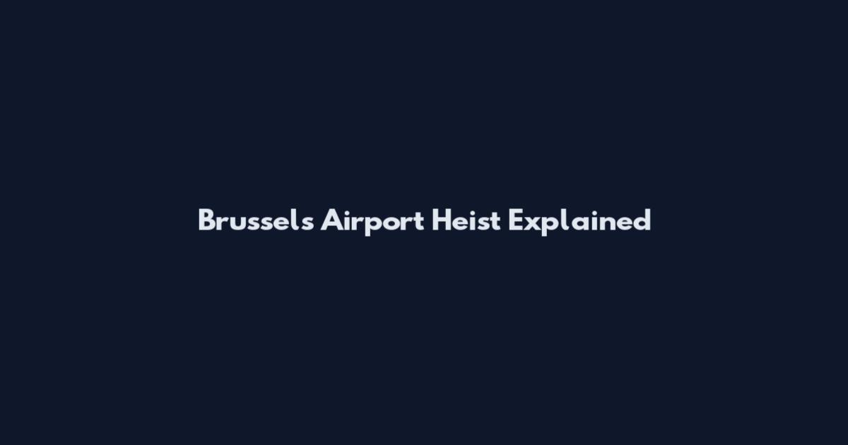 Brussels Airport Heist Explained