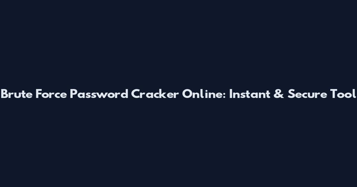 Brute Force Password Cracker Online: Instant & Secure Tool