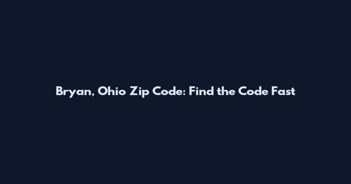 Bryan, Ohio Zip Code: Find the Code Fast