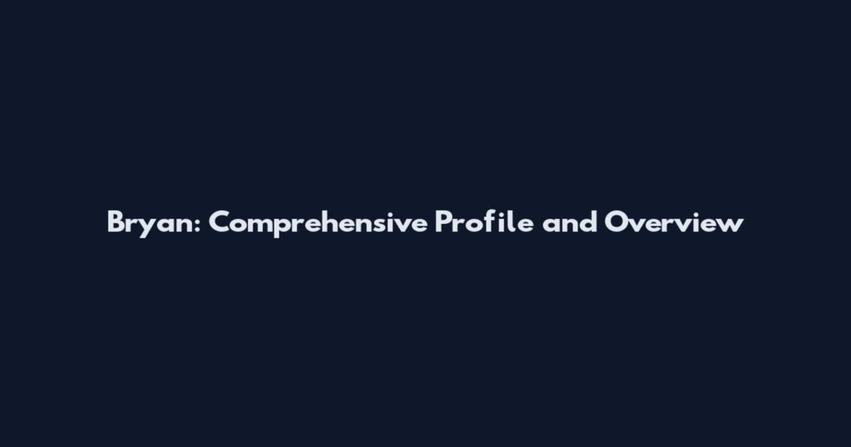 Bryan: Comprehensive Profile and Overview