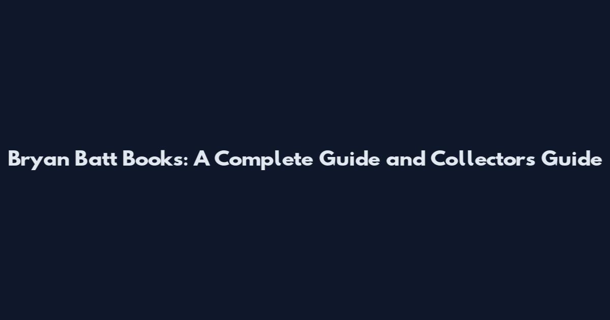Bryan Batt Books: A Complete Guide and Collector's Guide