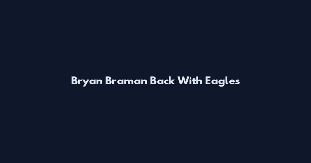 Bryan Braman Back With Eagles