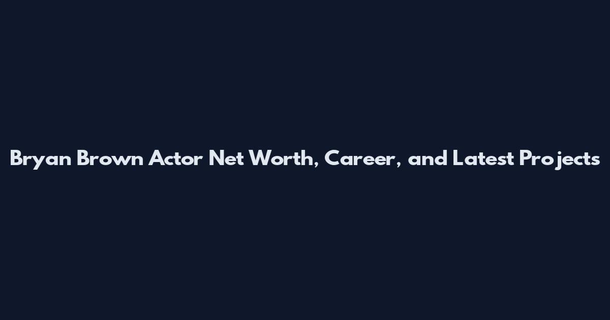 Bryan Brown Actor Net Worth, Career, and Latest Projects