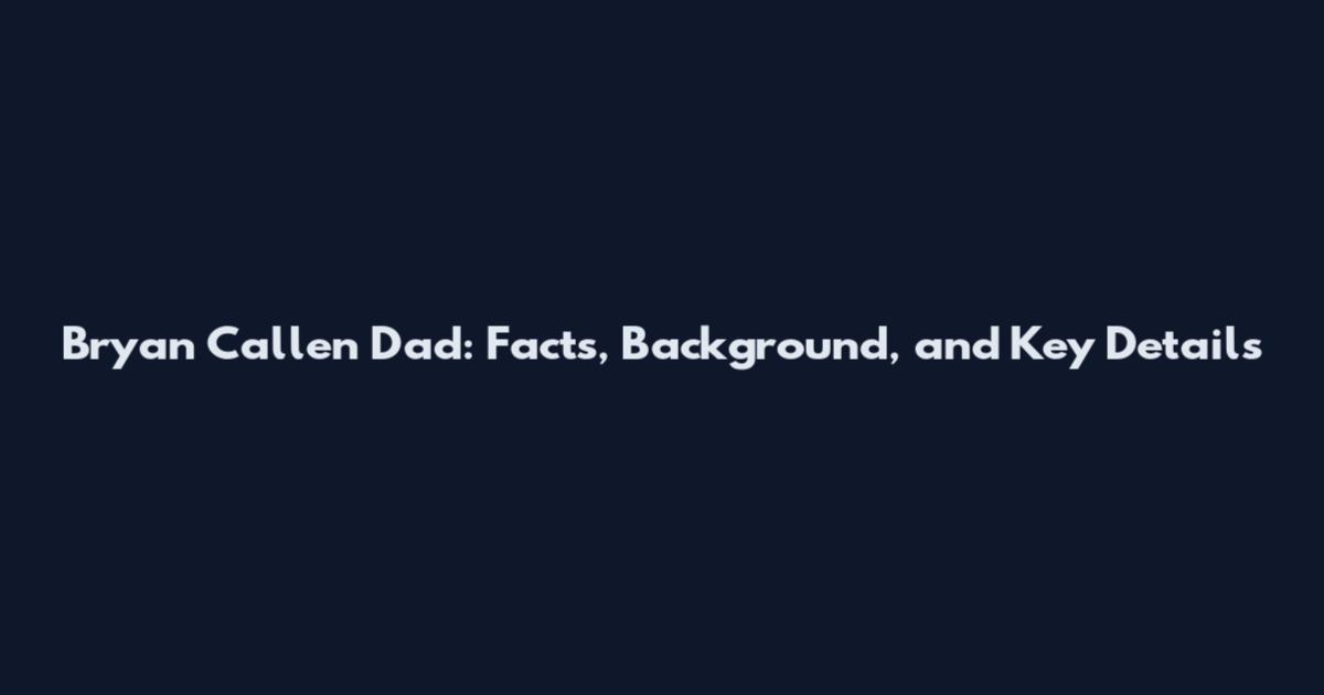 Bryan Callen Dad: Facts, Background, and Key Details