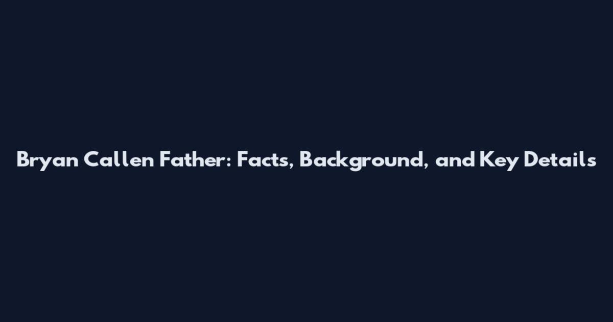 Bryan Callen Father: Facts, Background, and Key Details