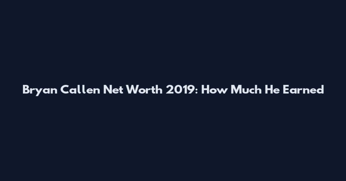 Bryan Callen Net Worth 2019: How Much He Earned