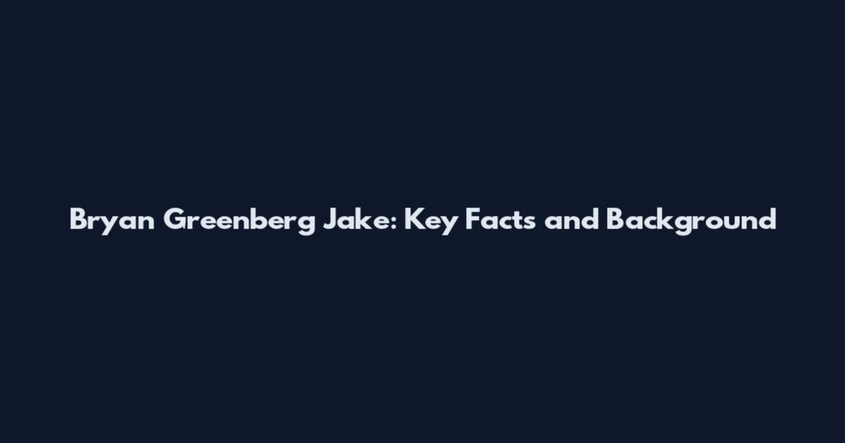 Bryan Greenberg Jake: Key Facts and Background