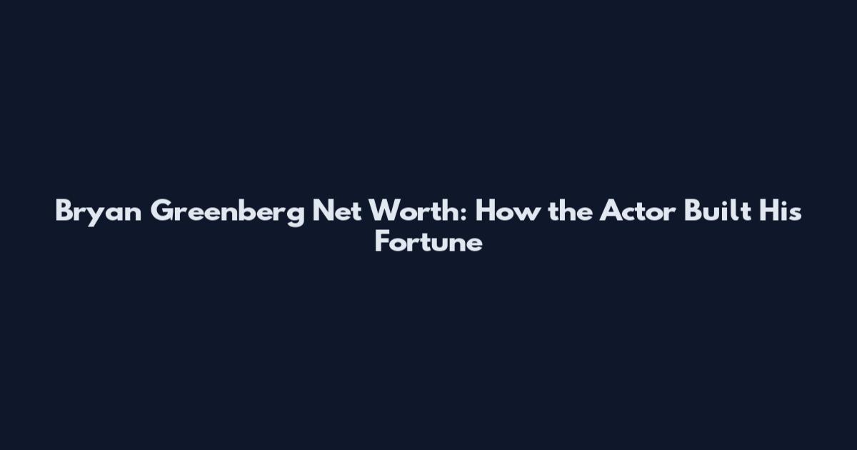 Bryan Greenberg Net Worth: How the Actor Built His Fortune
