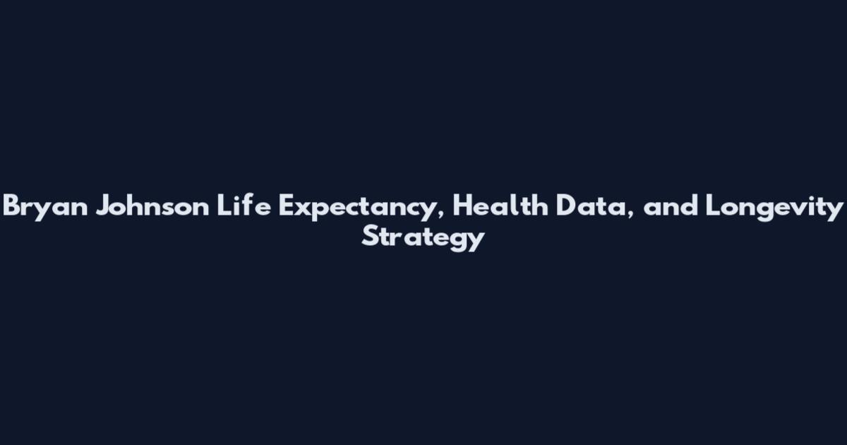 Bryan Johnson Life Expectancy, Health Data, and Longevity Strategy