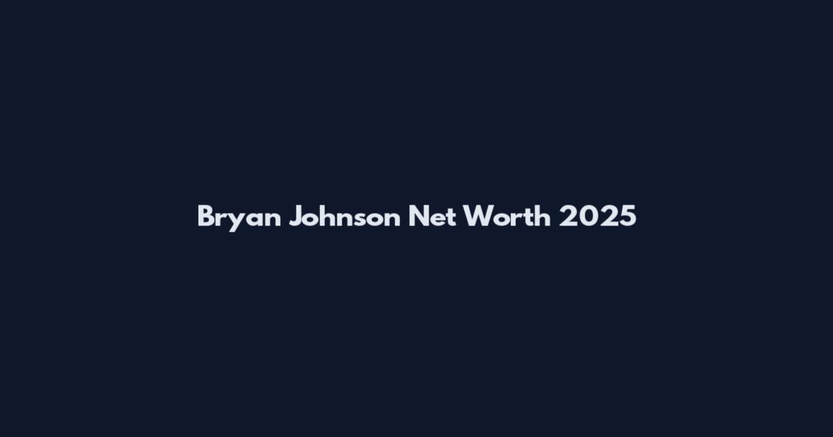 Bryan Johnson Net Worth 2025