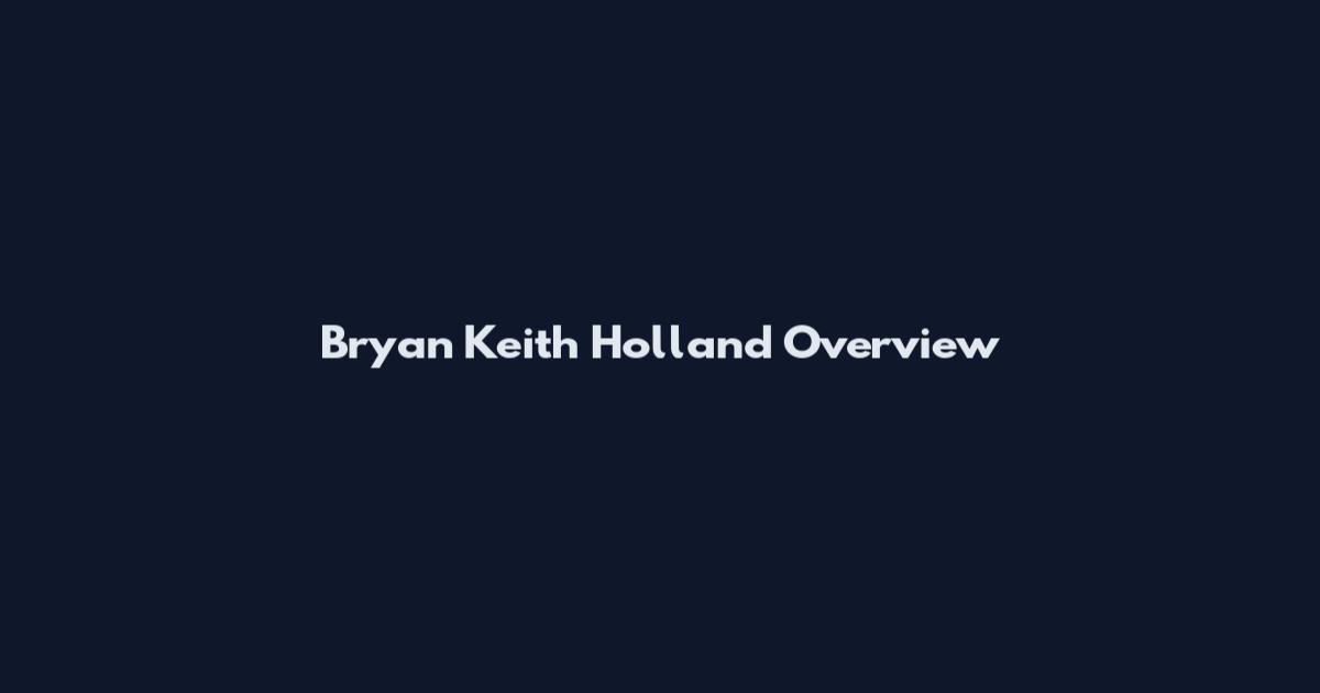Bryan Keith Holland Overview