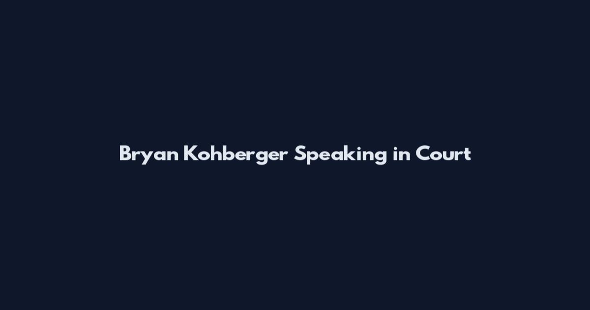 Bryan Kohberger Speaking in Court