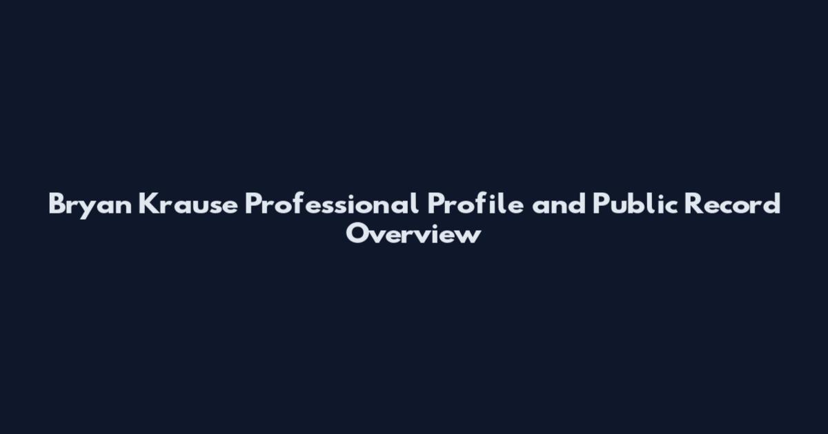 Bryan Krause Professional Profile and Public Record Overview