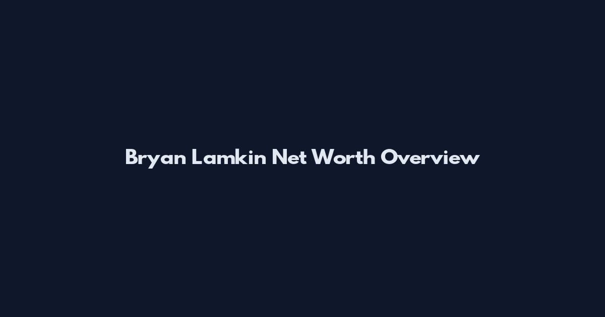 Bryan Lamkin Net Worth Overview