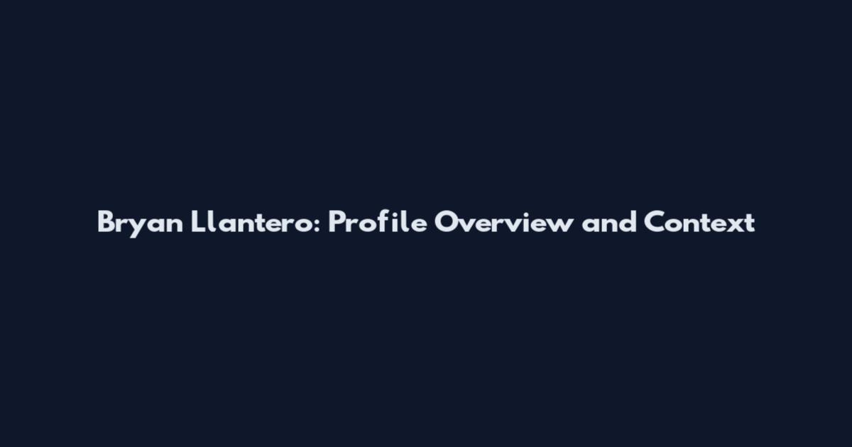Bryan Llantero: Profile Overview and Context