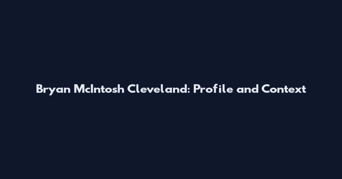 Bryan McIntosh Cleveland: Profile and Context