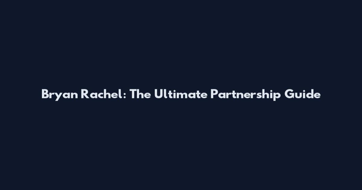 Bryan Rachel: The Ultimate Partnership Guide