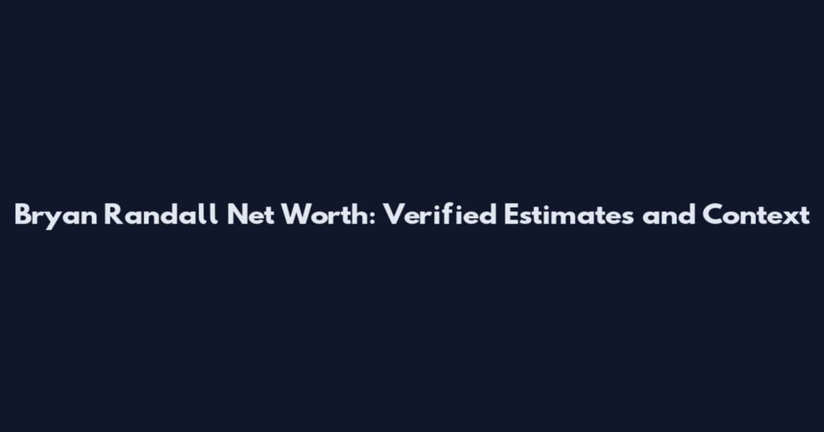 Bryan Randall Net Worth: Verified Estimates and Context