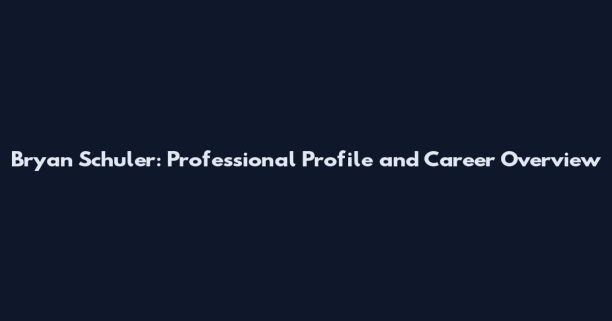 Bryan Schuler: Professional Profile and Career Overview