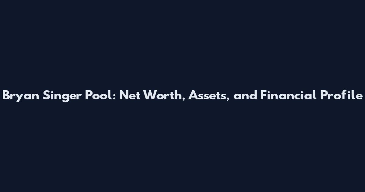 Bryan Singer Pool: Net Worth, Assets, and Financial Profile