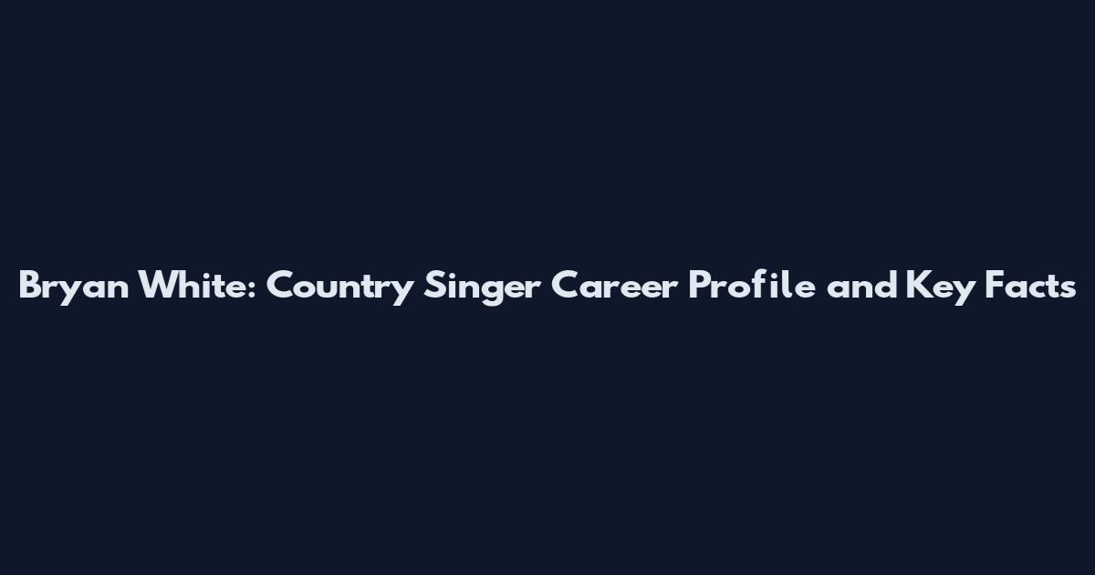 Bryan White: Country Singer Career Profile and Key Facts