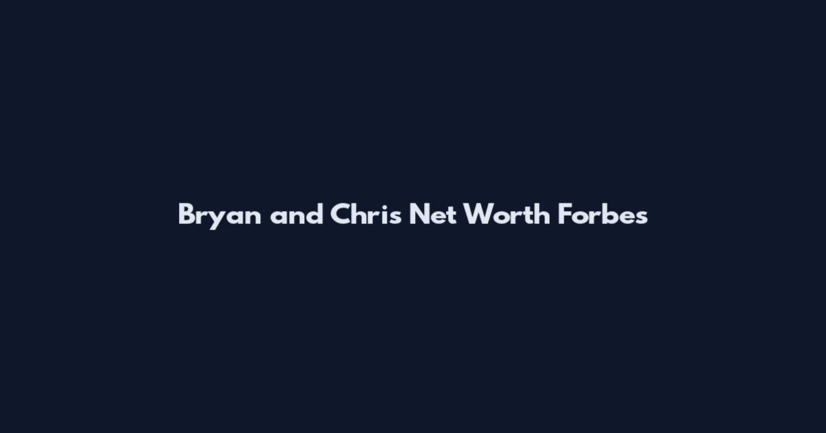 Bryan and Chris Net Worth Forbes