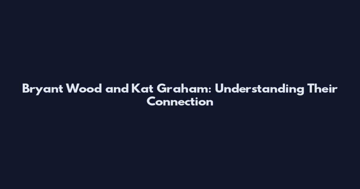 Bryant Wood and Kat Graham: Understanding Their Connection
