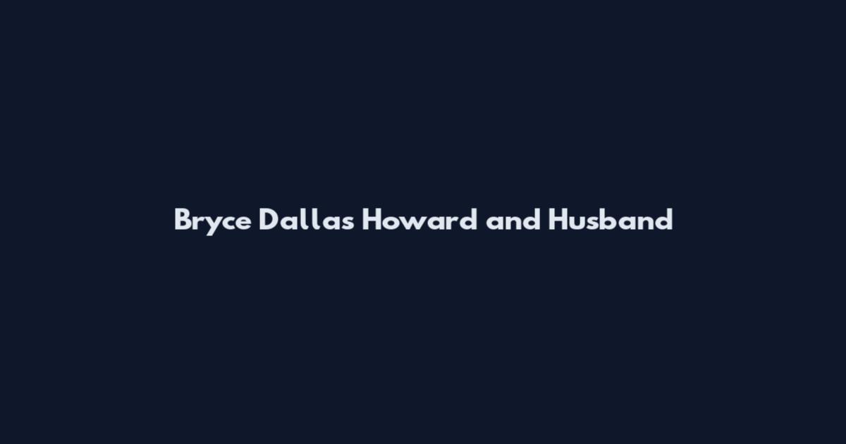 Bryce Dallas Howard and Husband