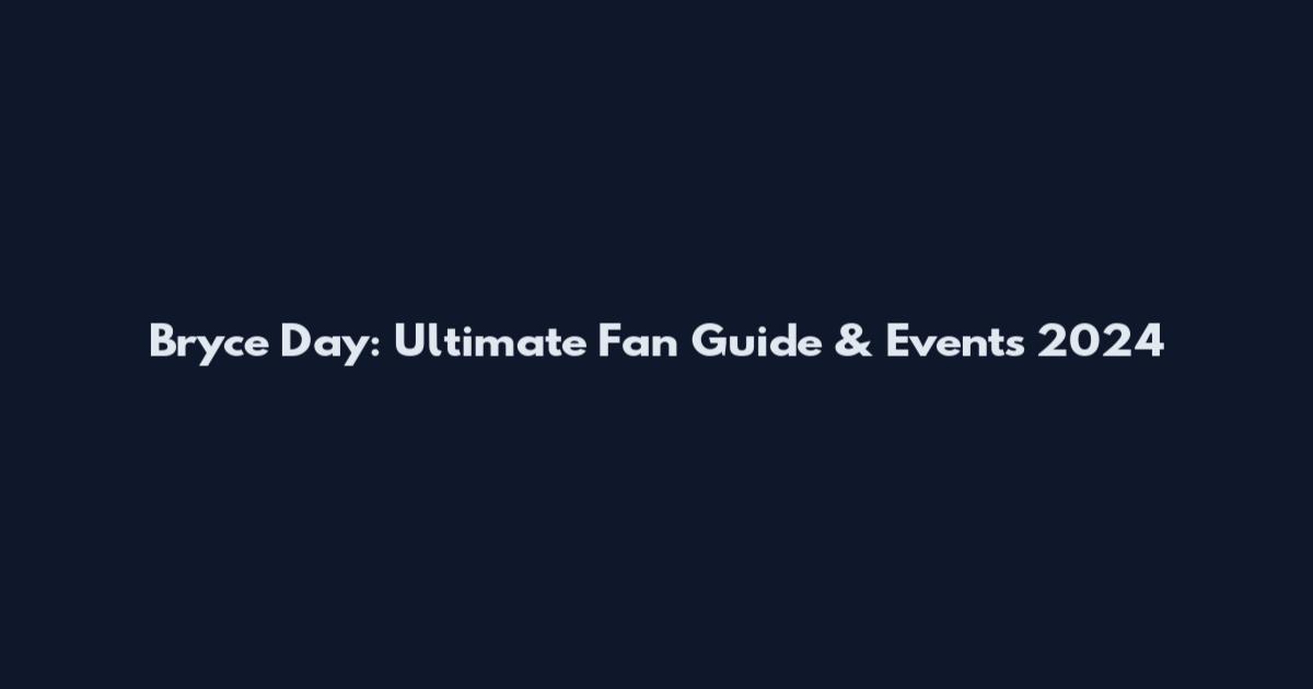 Bryce Day: Ultimate Fan Guide & Events 2024