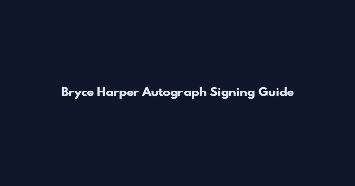 Bryce Harper Autograph Signing Guide