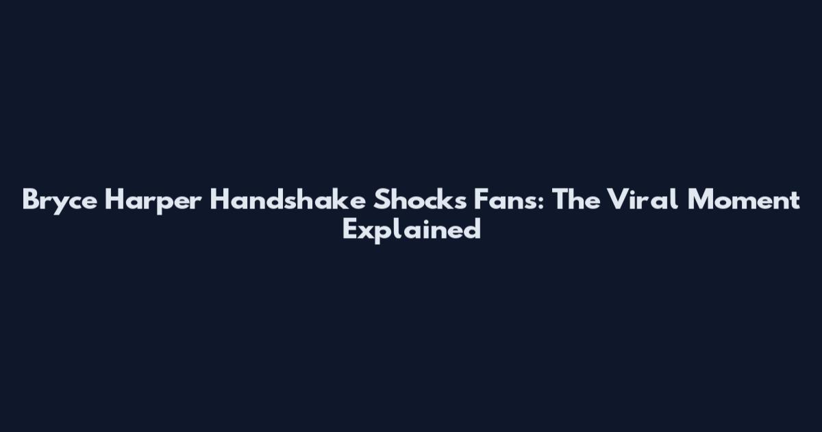 Bryce Harper Handshake Shocks Fans: The Viral Moment Explained