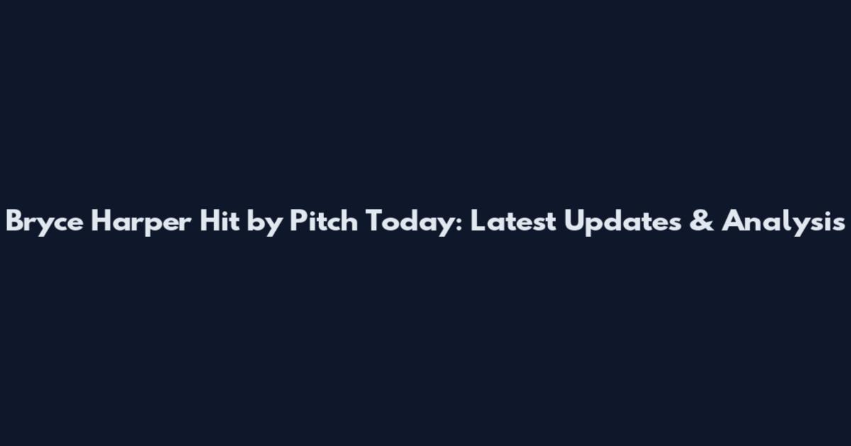 Bryce Harper Hit by Pitch Today: Latest Updates & Analysis