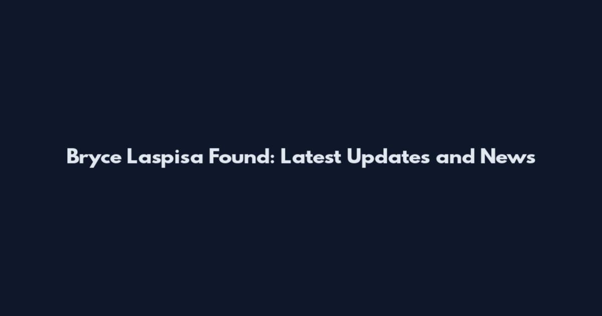 Bryce Laspisa Found: Latest Updates and News