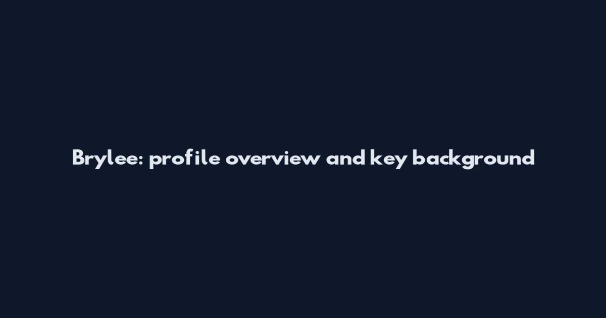 Brylee: profile overview and key background