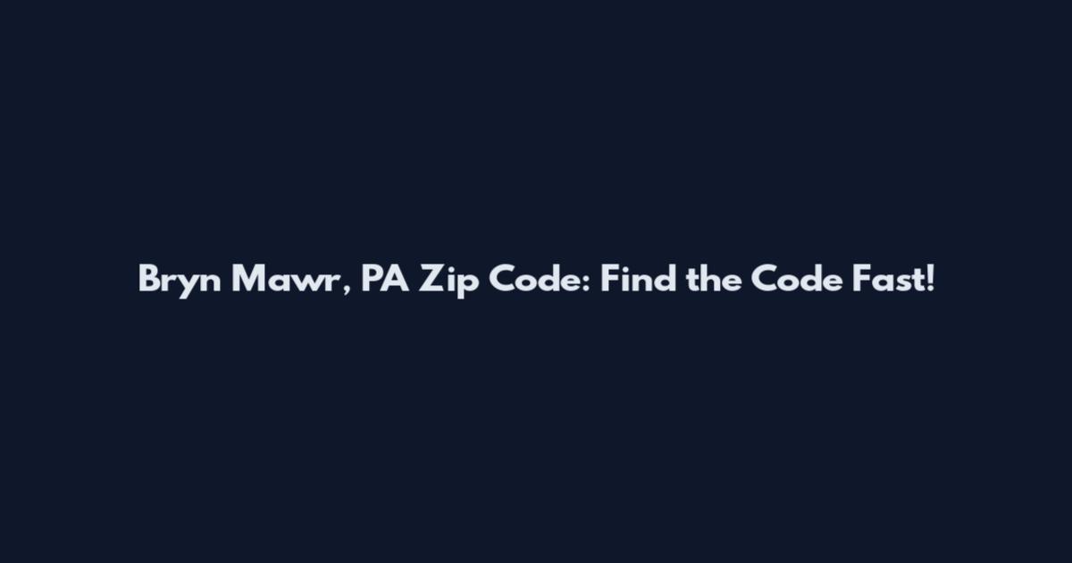 Bryn Mawr, PA Zip Code: Find the Code Fast!
