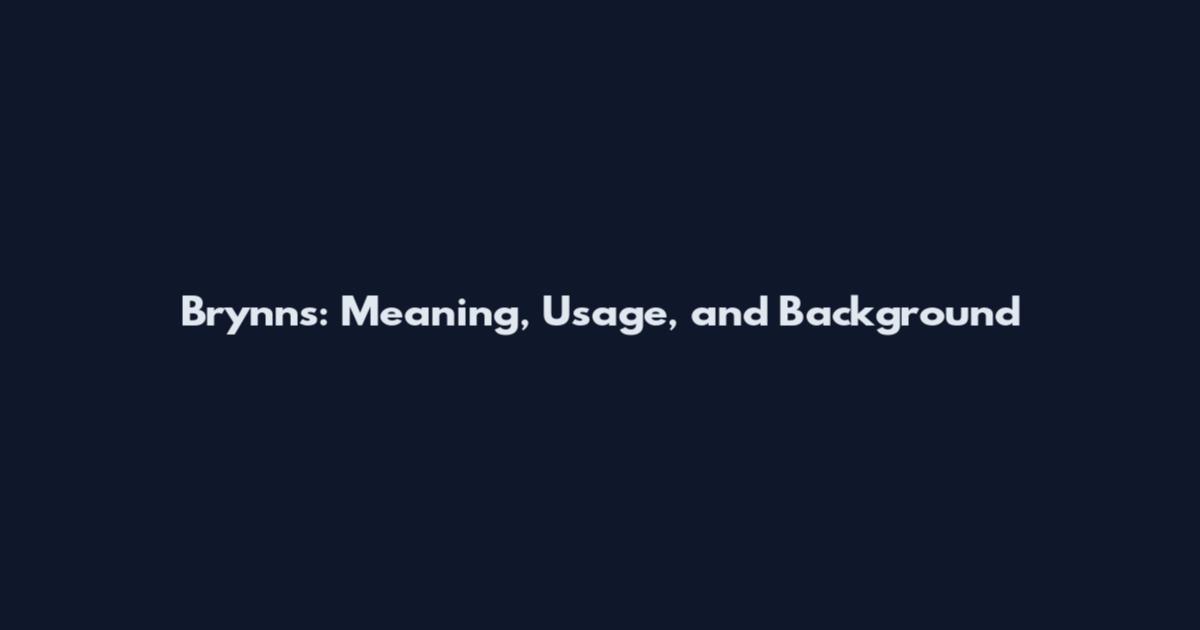 Brynns: Meaning, Usage, and Background