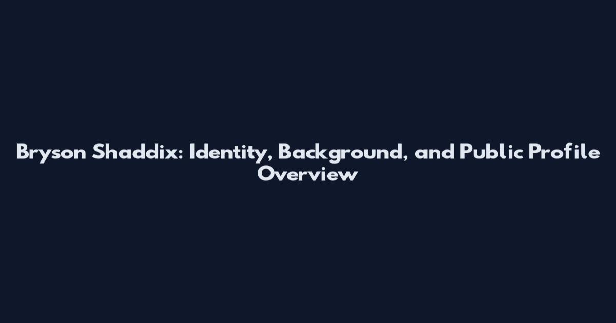 Bryson Shaddix: Identity, Background, and Public Profile Overview