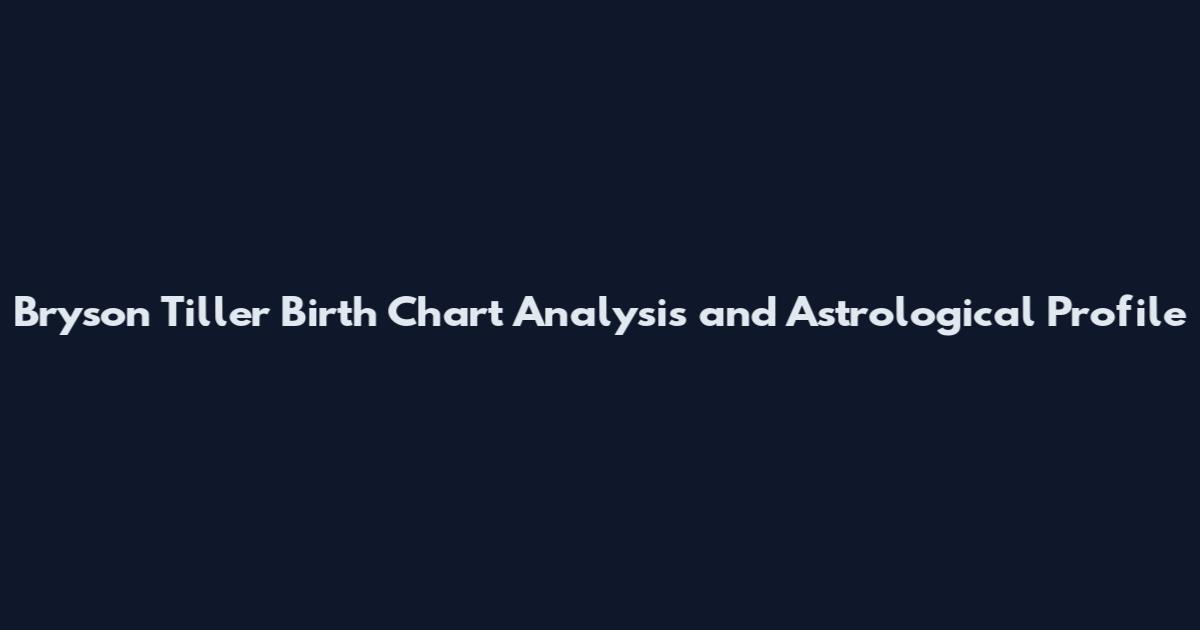 Bryson Tiller Birth Chart Analysis and Astrological Profile