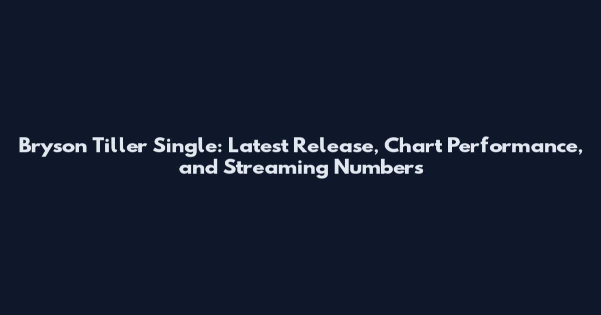Bryson Tiller Single: Latest Release, Chart Performance, and Streaming Numbers