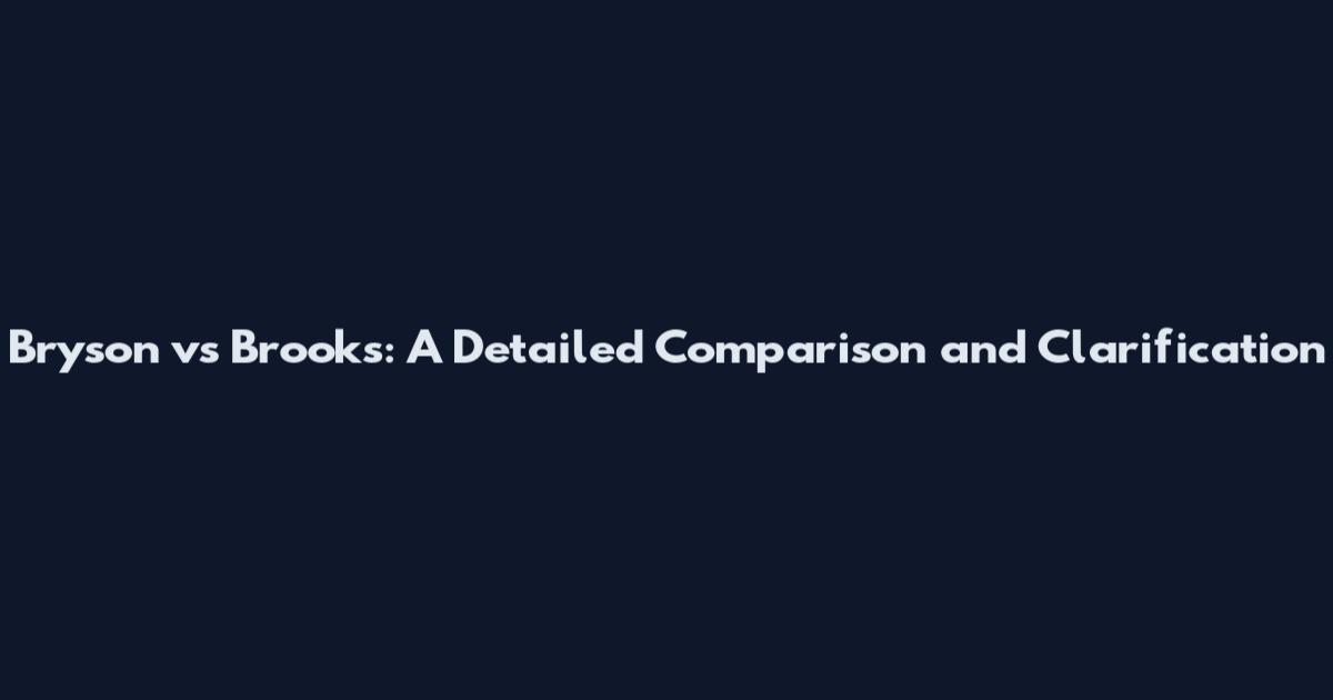 Bryson vs Brooks: A Detailed Comparison and Clarification