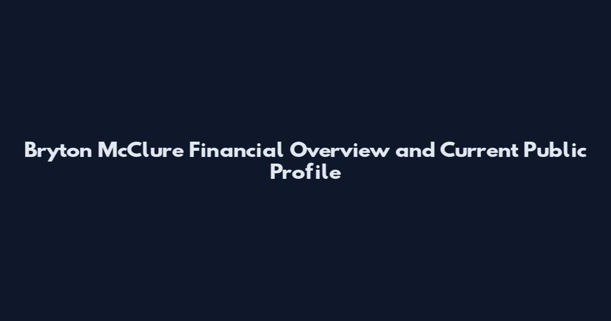 Bryton McClure Financial Overview and Current Public Profile